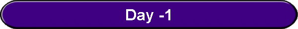 Day -1
